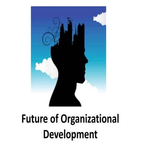 Future of Organizational Development -  Organizational Change and Development...