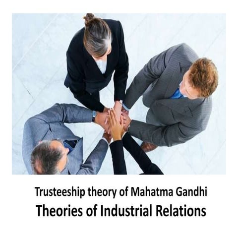 Trusteeship theory of mahatma gandhi - theories of industrial relations - Man...