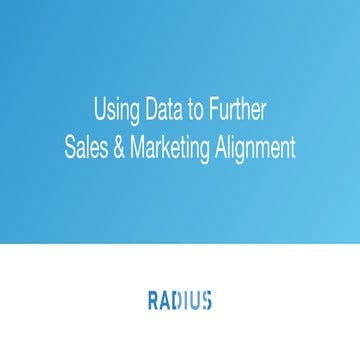 Using Data To Further Sales & Marketing Alignment - Radius at The Sales Devel...