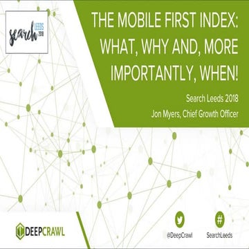 SearchLeeds 2018 - Jon Myers - DeepCrawl - The Mobile First Index, what, why ...