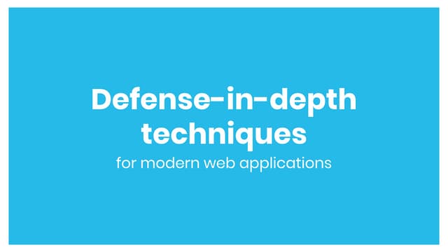 CONFidence 2018: Defense-in-depth techniques for modern web applications and ...