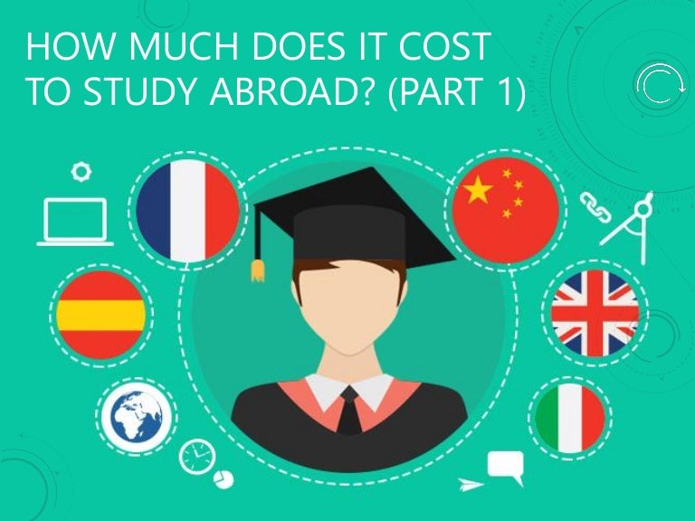 How Much Does It Cost To Study Abroad (Part 1)