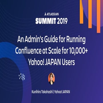 An Admin's Guide for Running Confluence at Scale for 10,000+ Yahoo! JAPAN Users