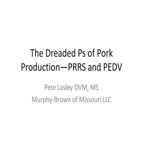Dr. Pete Lasley - The Dreaded Ps of Pork Production - PRRS and PEDV