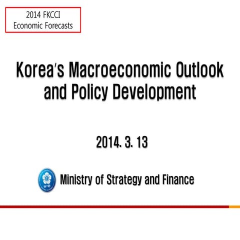 Economic Forecasts 2014 by FKCCI - Korea's Macroeconomic Outlook and Policy D...