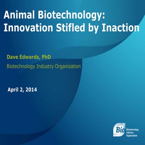Dr. David Edwards - Animal Biotechnology: Innovation Stifled by Inaction