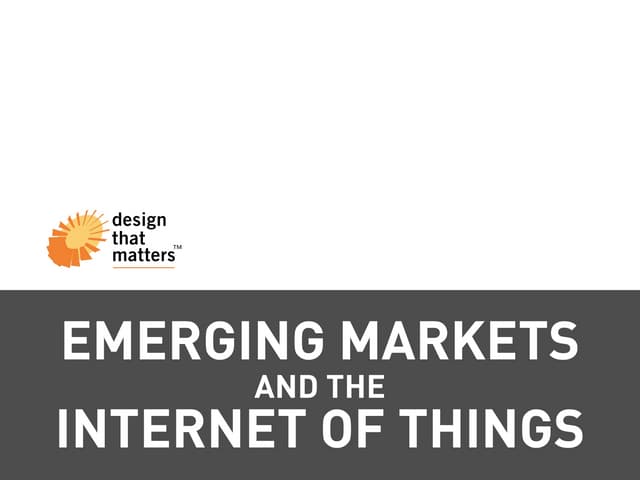 Emerging Markets and the Internet of Things: Why Devices Designed for High-In...