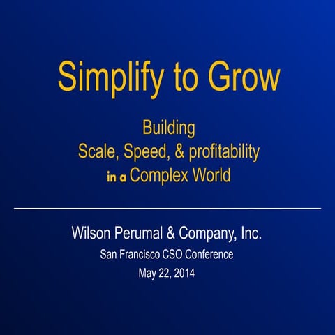 Simplify for Growth from the 2014 CSO Conference, San Francisco