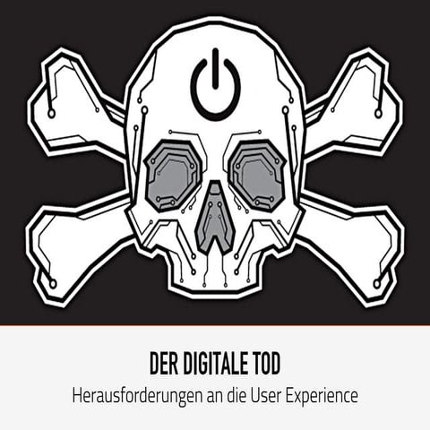 Der Digitale Tod - Herausforderungen an die User Experience