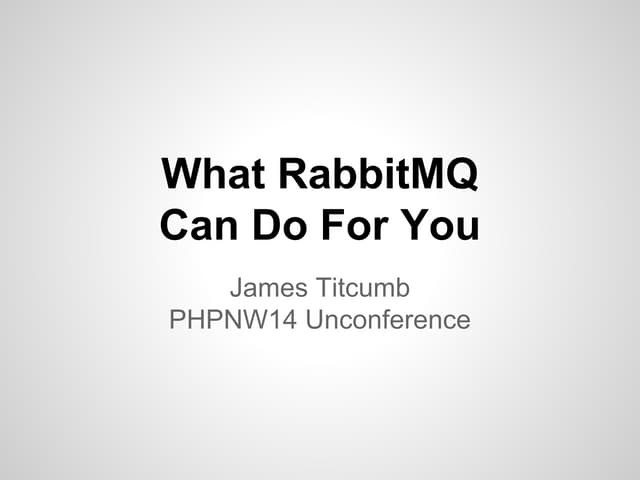What RabbitMQ can do for you (phpnw14 Uncon)