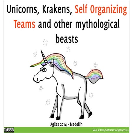 Unicorns, Krakens and self organizing teams