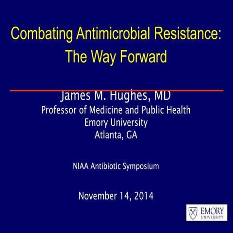 Dr. James Hughes - Combating Antimicrobial Resistance: The Way Forward