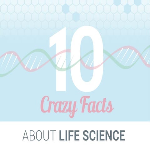 10 Crazy Facts About Life Science