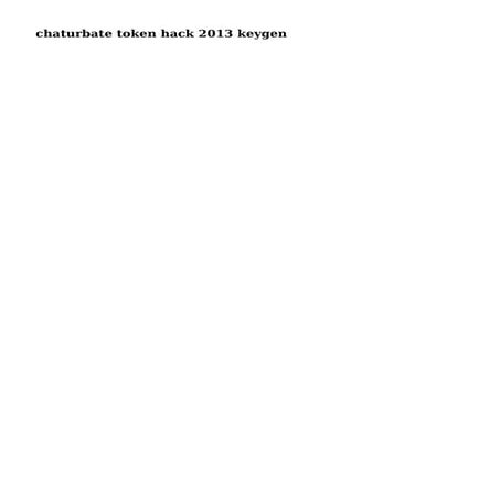 chaturbate token hack 2013 keygen