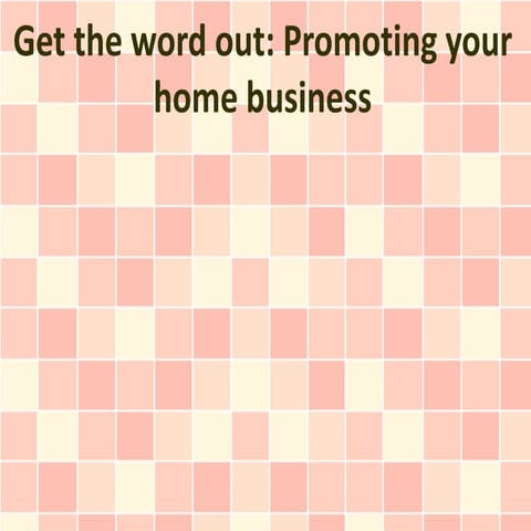 Get the word out: Promoting your home business