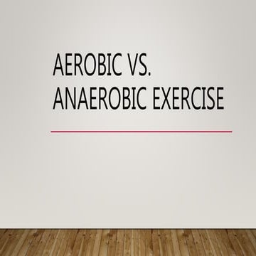 AEROBIC VS. ANAEROBIC 