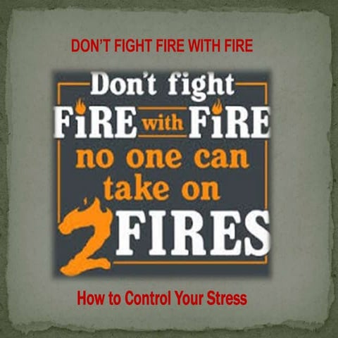 Do not fight fire with fire