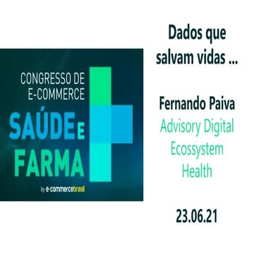 Congresso E-Commerce Saúde e Farma | Dados que salvam vidas através da intern...