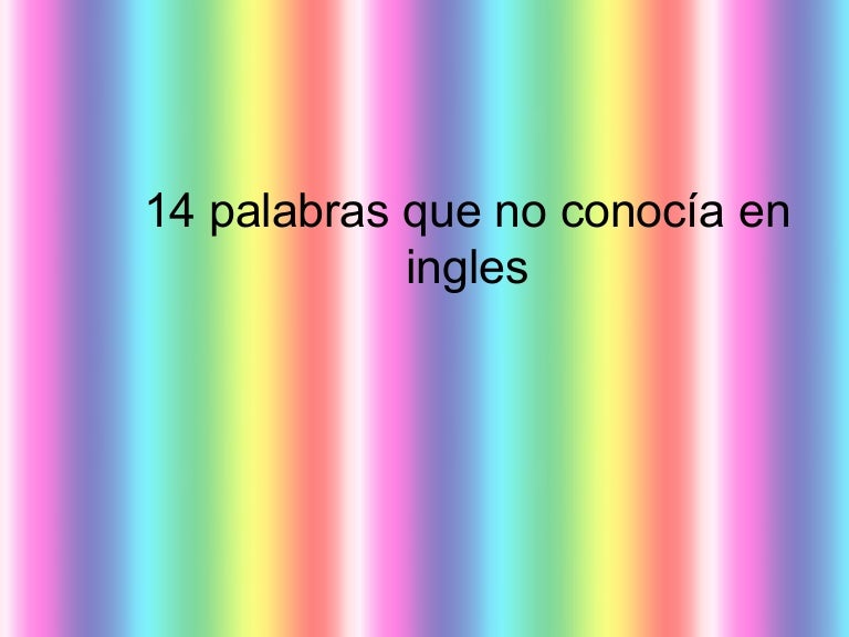 14 Palabras Que No Conocia En Ingles