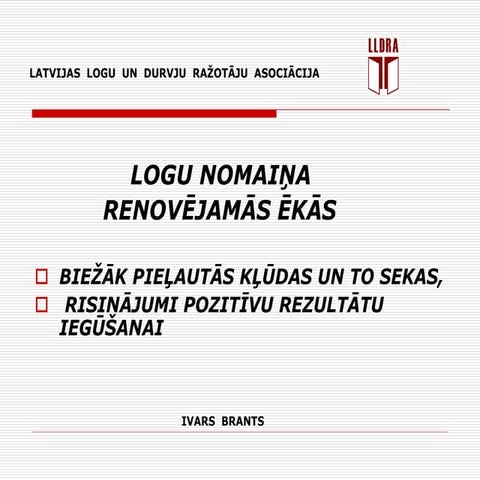 Logu nomaiņa renovējamās ēkās. Biežāk pieļautās kļūdas un to sekas,  risināju...