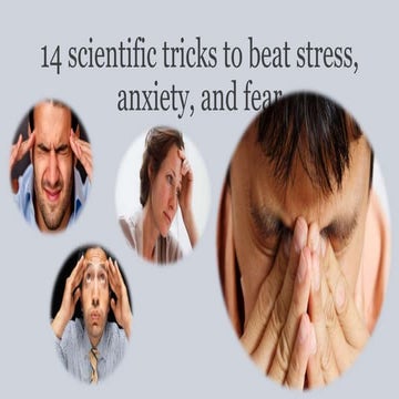 14 scientific tricks to beat stress, anxiety, and fear | PPTX