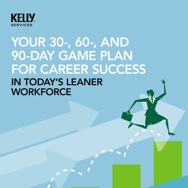 YOUR 30-, 60-, AND 90-DAY GAME PLAN FOR CAREER SUCCESS IN TODAY’S LEANER WORKFORCE