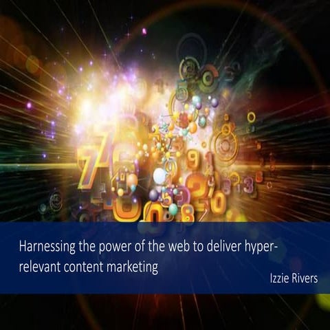 BEST PRACTICE: Harnessing the power of the web to deliver hyper-relevant cont...