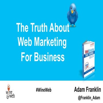 The Truth About Web Marketing for Business - wine & web