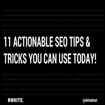 11 Actionable SEO Tips and Tricks You Can Use Today!