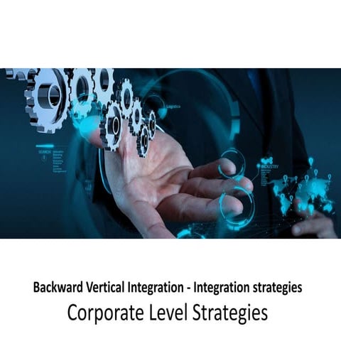 Backward vertical integration   integration strategies - corporate level stra...