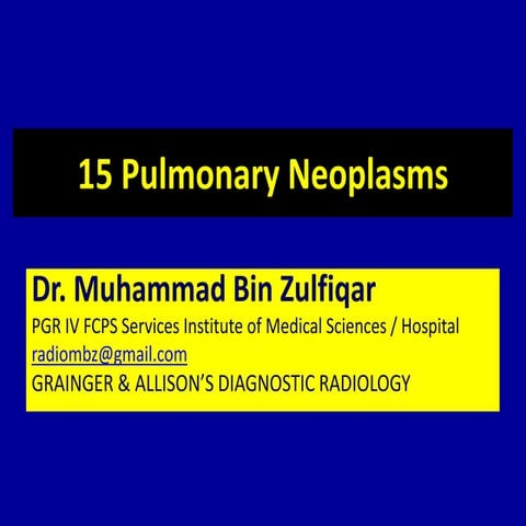 15 Pulmonary Neoplasms Dr. Muhammad Bin Zulfiqar