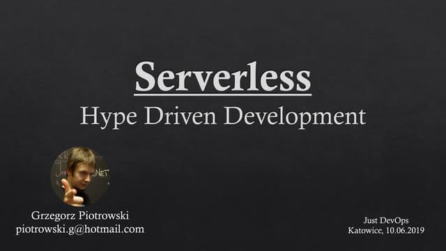 JDO 2019: Serverless Hype Driven Development - Grzegorz Piotrowski 