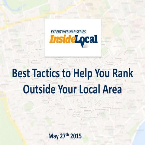 InsideLocal Webinar: Best Tactics to help you Rank Outside your Local Area