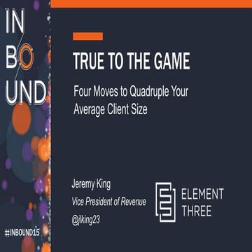 True to the Game: Four Moves to Quadruple Your Average Client Size