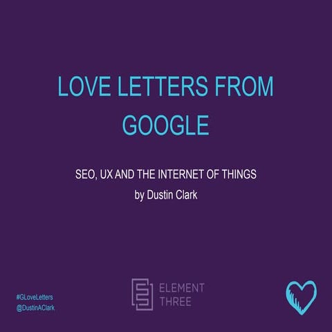 Love Letters from Google: SEO, UX and the Internet of Things