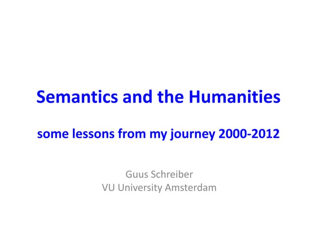 Semantics and the Humanities: some lessons from my journey 2000-2012