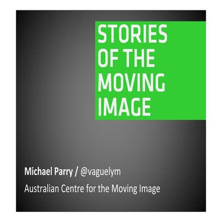 Moving image content: Challenges and choices :: Michael Parry, ACMI, Melbourne
