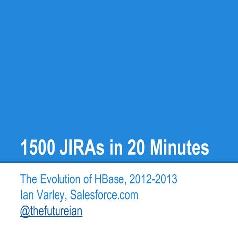 1500 JIRAs in 20 minutes - HBaseCon 2013