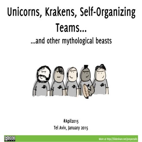 Unicorns, Krakens, Self-Organizing Teams and other mythological beasts - #APIL15