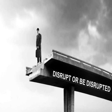 Digital Disruption - Disrupt or be Disrupted