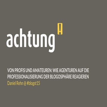 Von Profis und Amateuren: Wie Agenturen auf die Professionalisierung der Blogosphäre reagieren #blogst15
