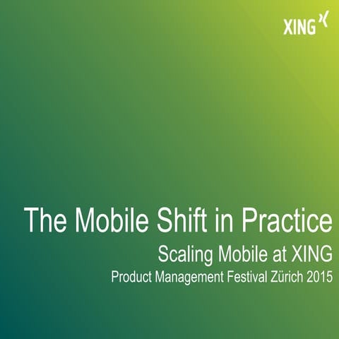 The Mobile Shift in Practice - Scaling Mobile at XING