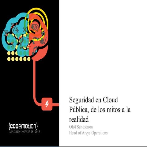 Seguridad en Cloud Pública, de los mitos a la realidad - Codemotion 2015
