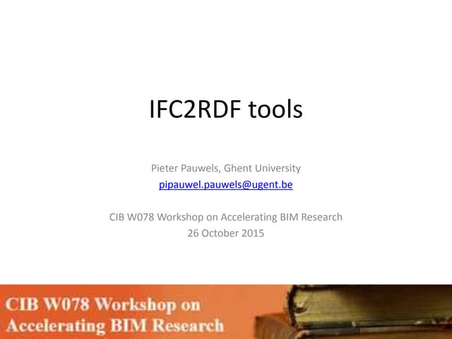 CIB W78 Accelerating BIM Workshop 2015 - IFC2RDF tools