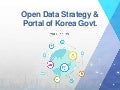 Open Data Strategy & Portal of Korea Govt. - Munshil Choi