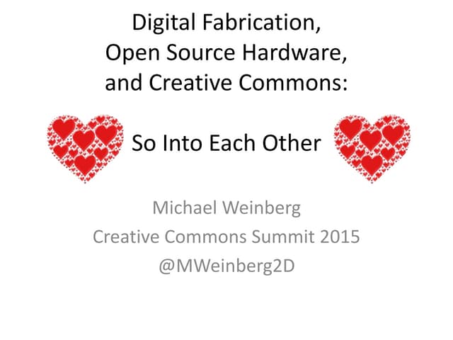 Digital Fabrication, Open source Hardware, and Creative Commons - Michael Wei...