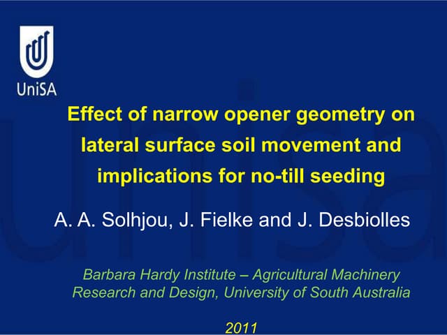Effect of narrow opener geometry on lateral surface soil movement and implications for no-till seeding. Aliakbar Solhjou