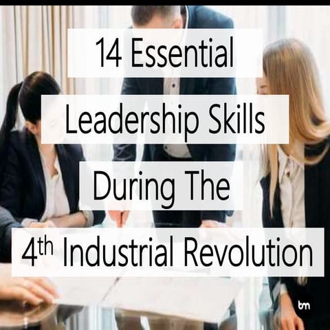 14 Essential Leadership Skills During The 4th Industrial Revolution