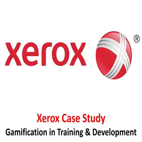 Xerox Case Study - Gamification in training and development  - Manu Melwin Joy