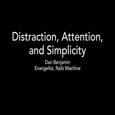 Distraction, Attention, and Simplicity